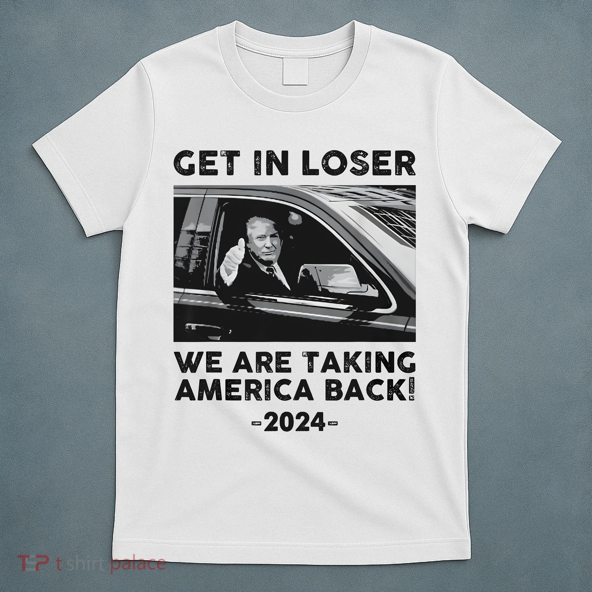 Get In Loser We Are Talking America Back Trump 2024 T-Shirt