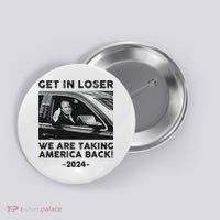 Get In Loser We Are Talking America Back Trump 2024 Button thumb 0