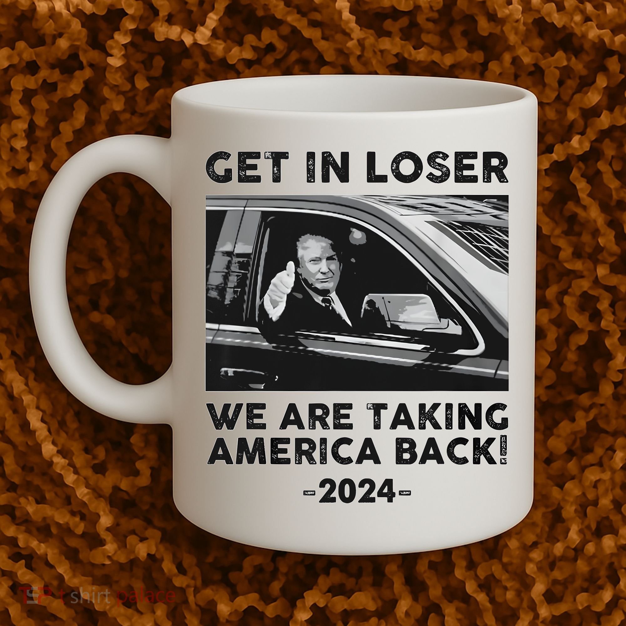 Get In Loser We Are Talking America Back Trump 2024 Coffee Mug