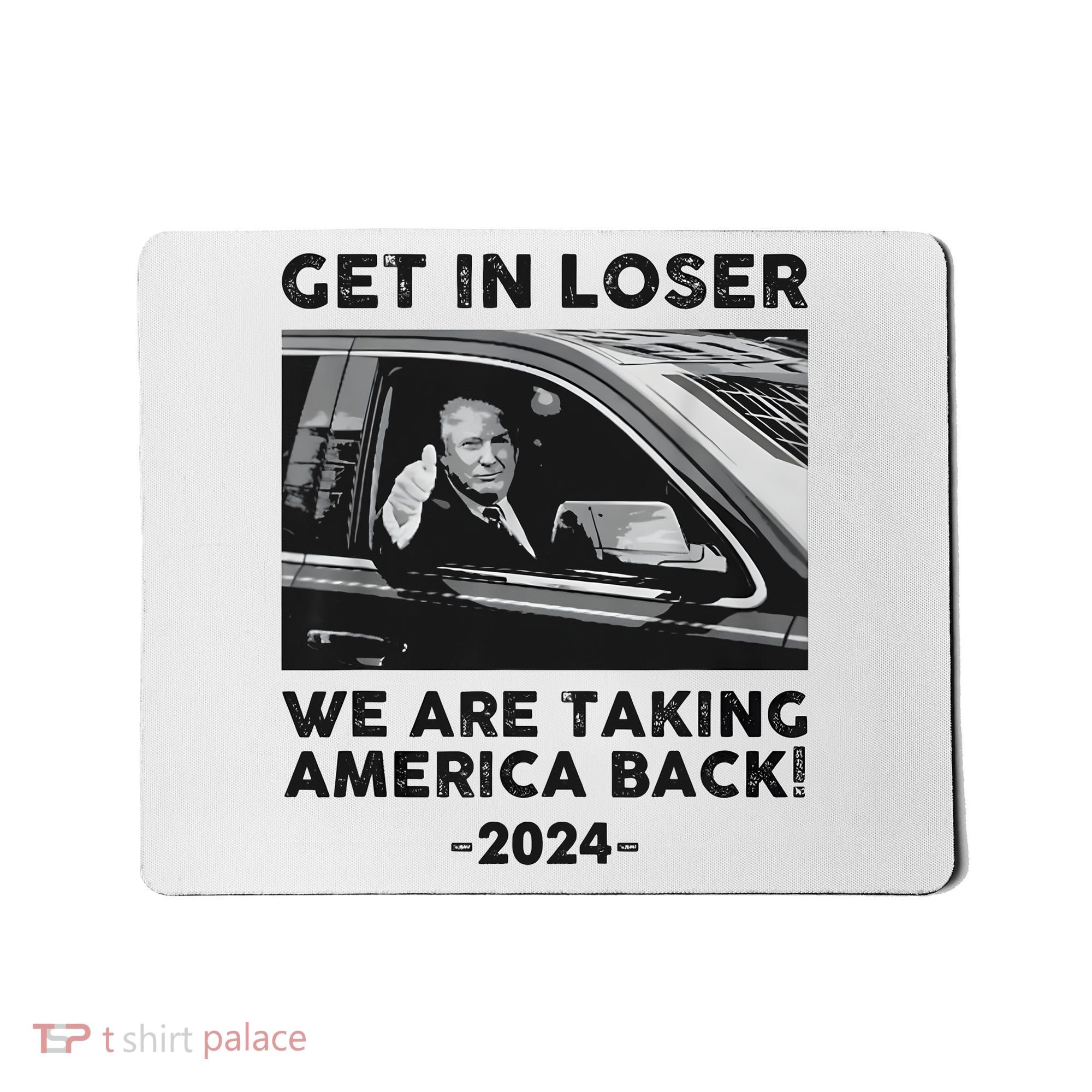 Get In Loser We Are Talking America Back Trump 2024 Mousepad