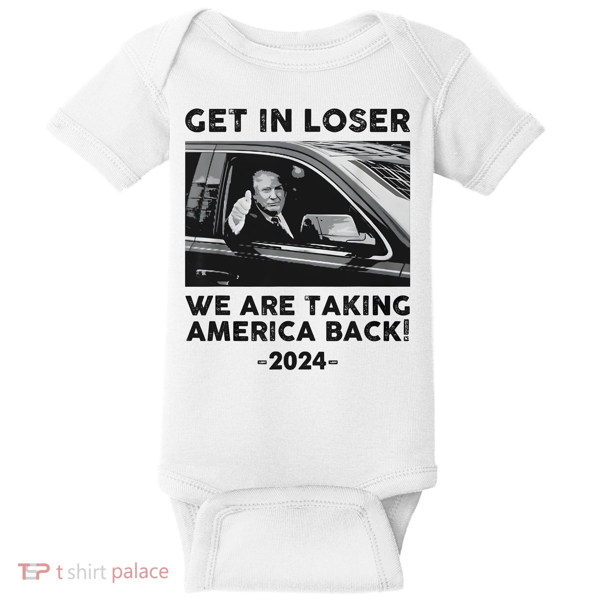 Get In Loser We Are Talking America Back Trump 2024 Baby Bodysuit