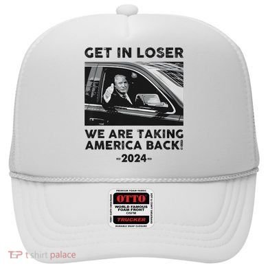 Get In Loser We Are Talking America Back Trump 2024 Hat
