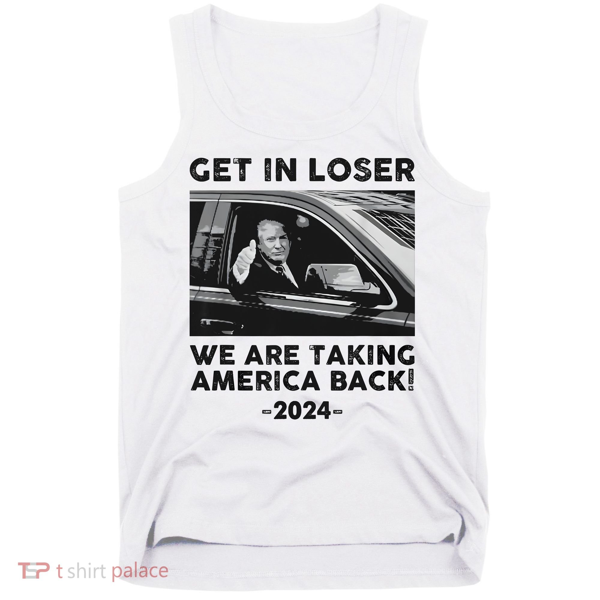 Get In Loser We Are Talking America Back Trump 2024 Tank Top