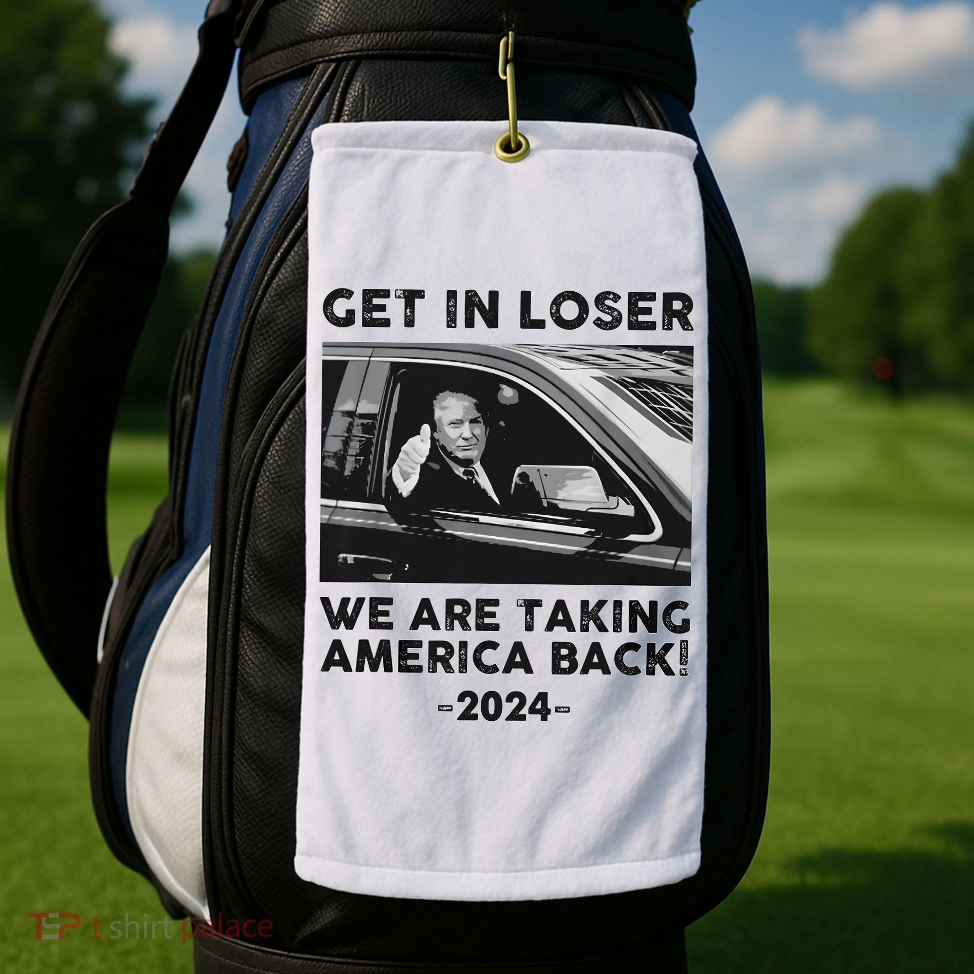 Get In Loser We Are Talking America Back Trump 2024 Golf Towel