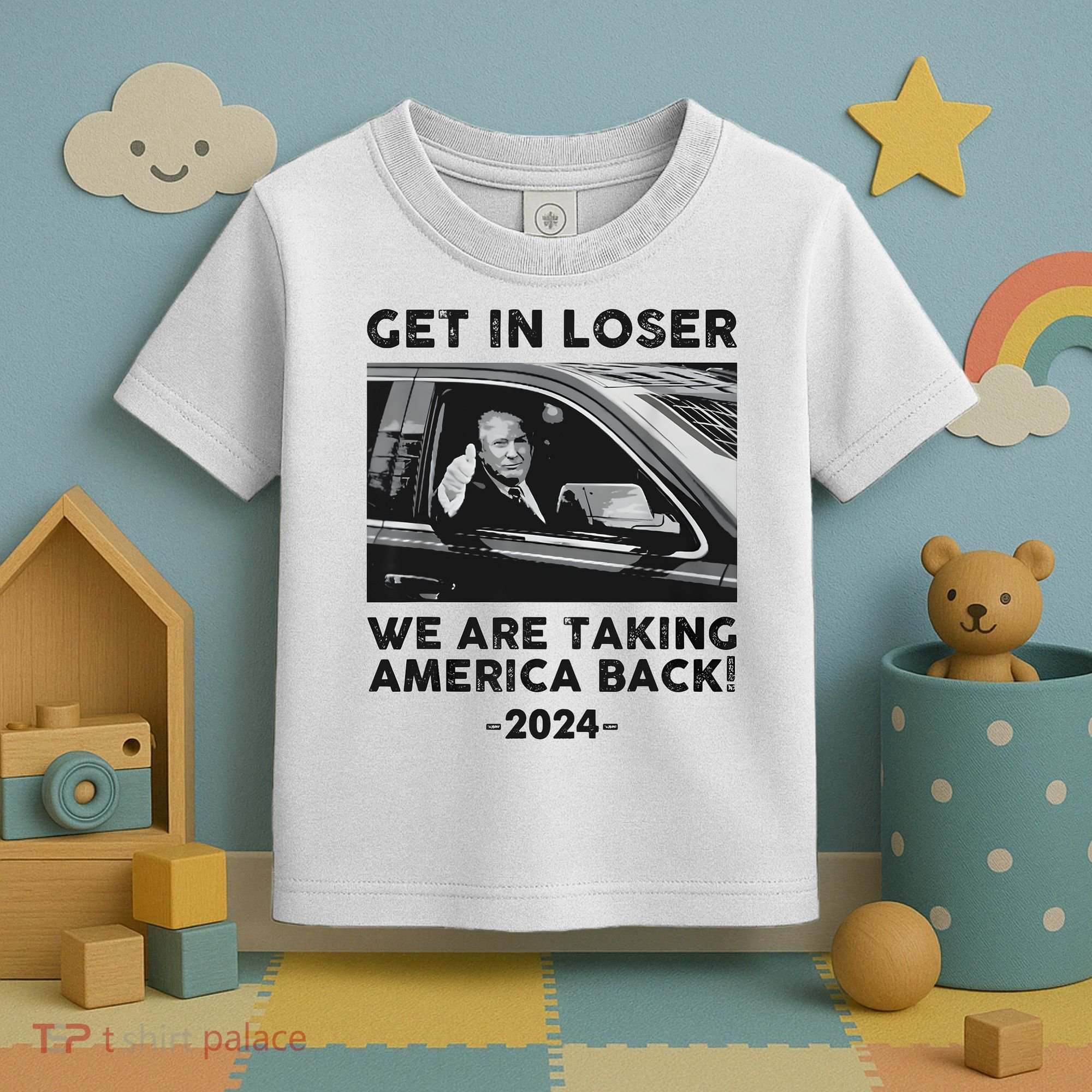 Get In Loser We Are Talking America Back Trump 2024 Toddler T-Shirt