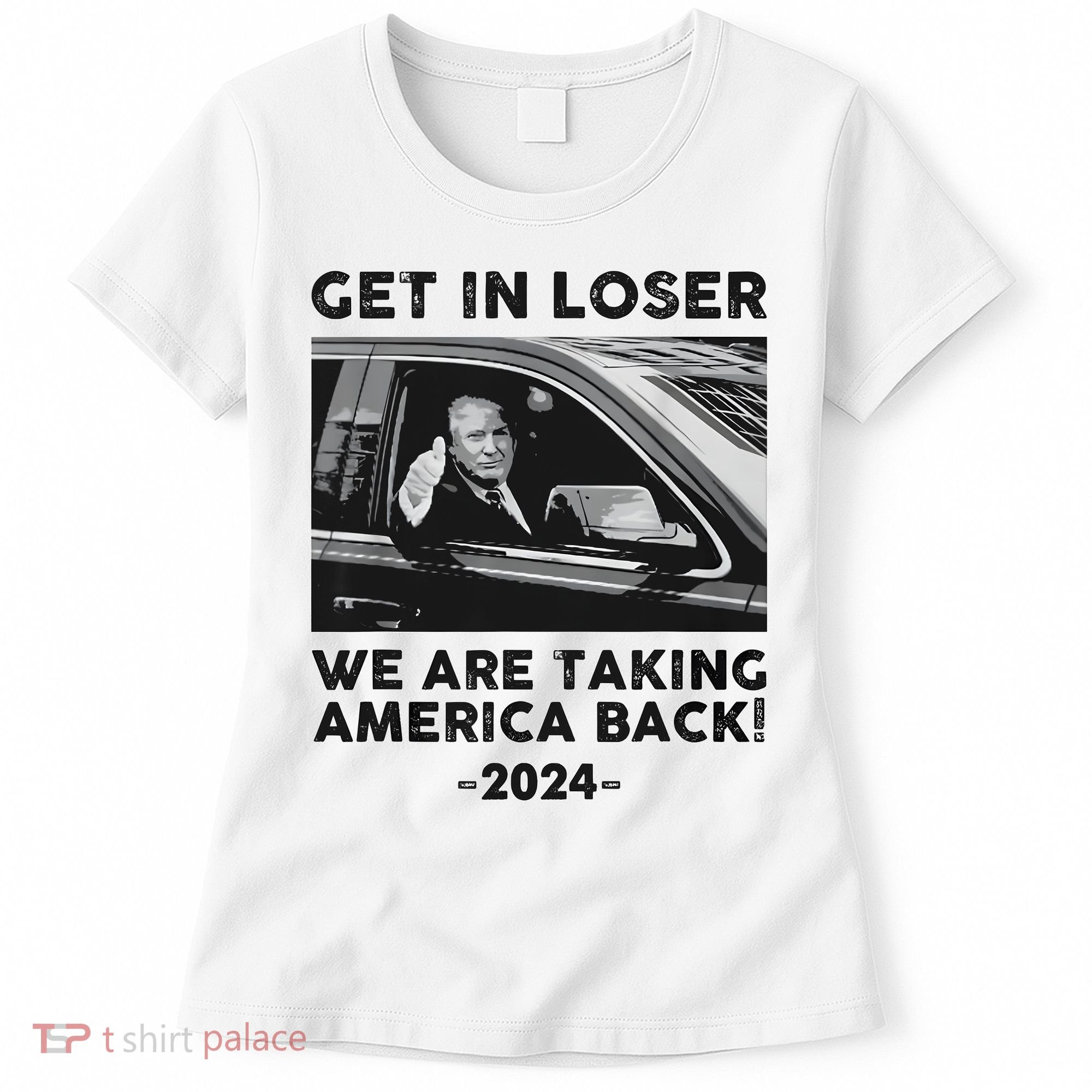 Get In Loser We Are Talking America Back Trump 2024 Women's T-Shirt