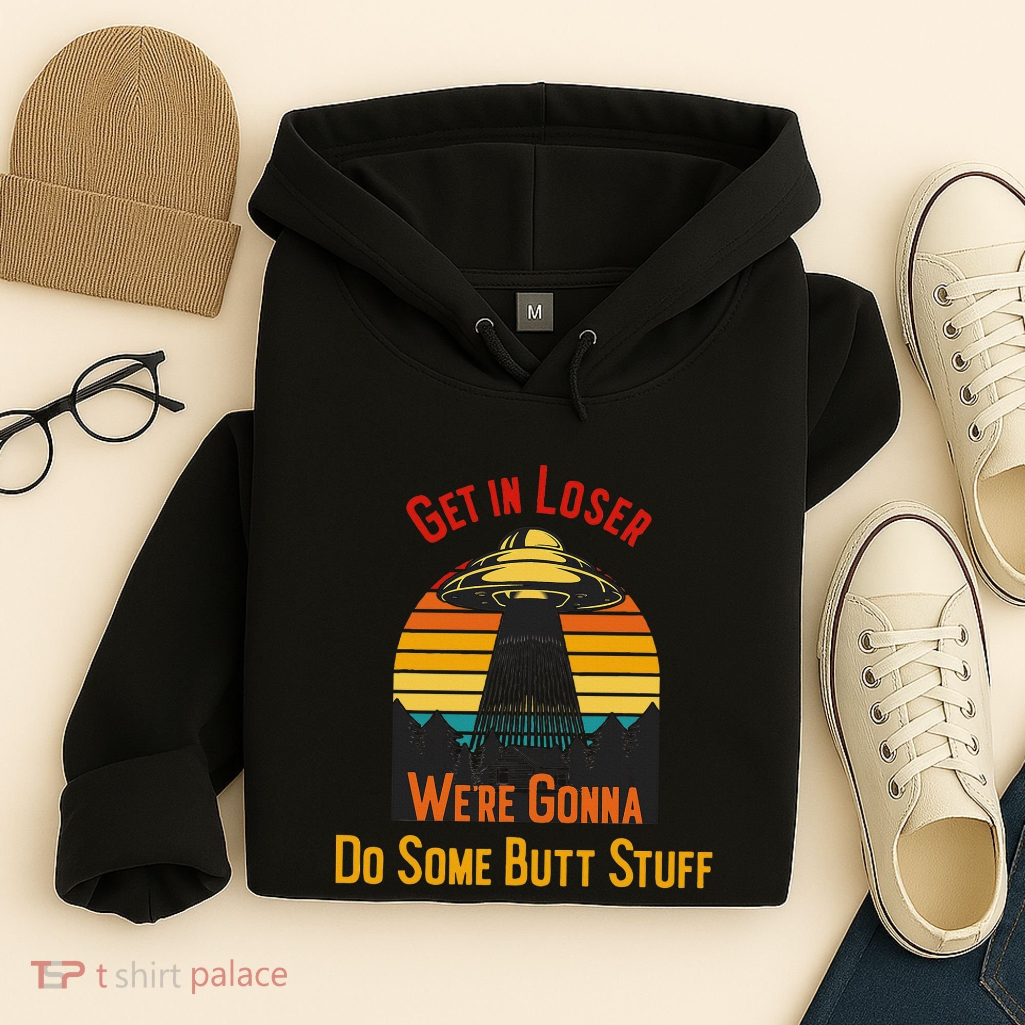 Get In Loser WeRe Gonna Do Some Butt Stuff Funny Ufo Meme Hoodie