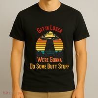 Get In Loser WeRe Gonna Do Some Butt Stuff Funny Ufo Meme T-Shirt thumb 3