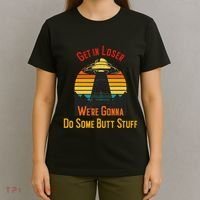 Get In Loser WeRe Gonna Do Some Butt Stuff Funny Ufo Meme T-Shirt thumb 4