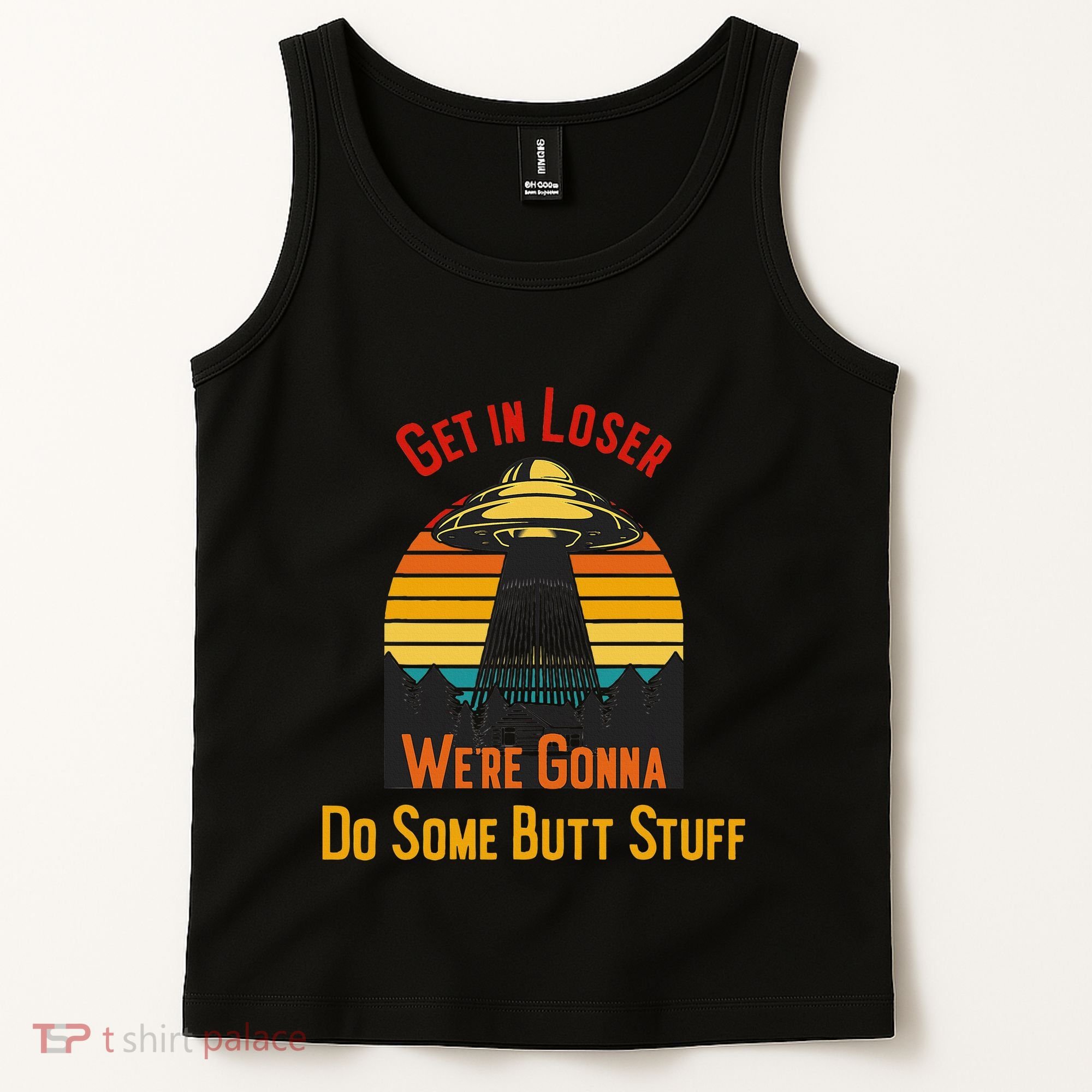 Get In Loser WeRe Gonna Do Some Butt Stuff Funny Ufo Meme Tank Top