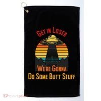Get In Loser WeRe Gonna Do Some Butt Stuff Funny Ufo Meme Golf Towel thumb 0