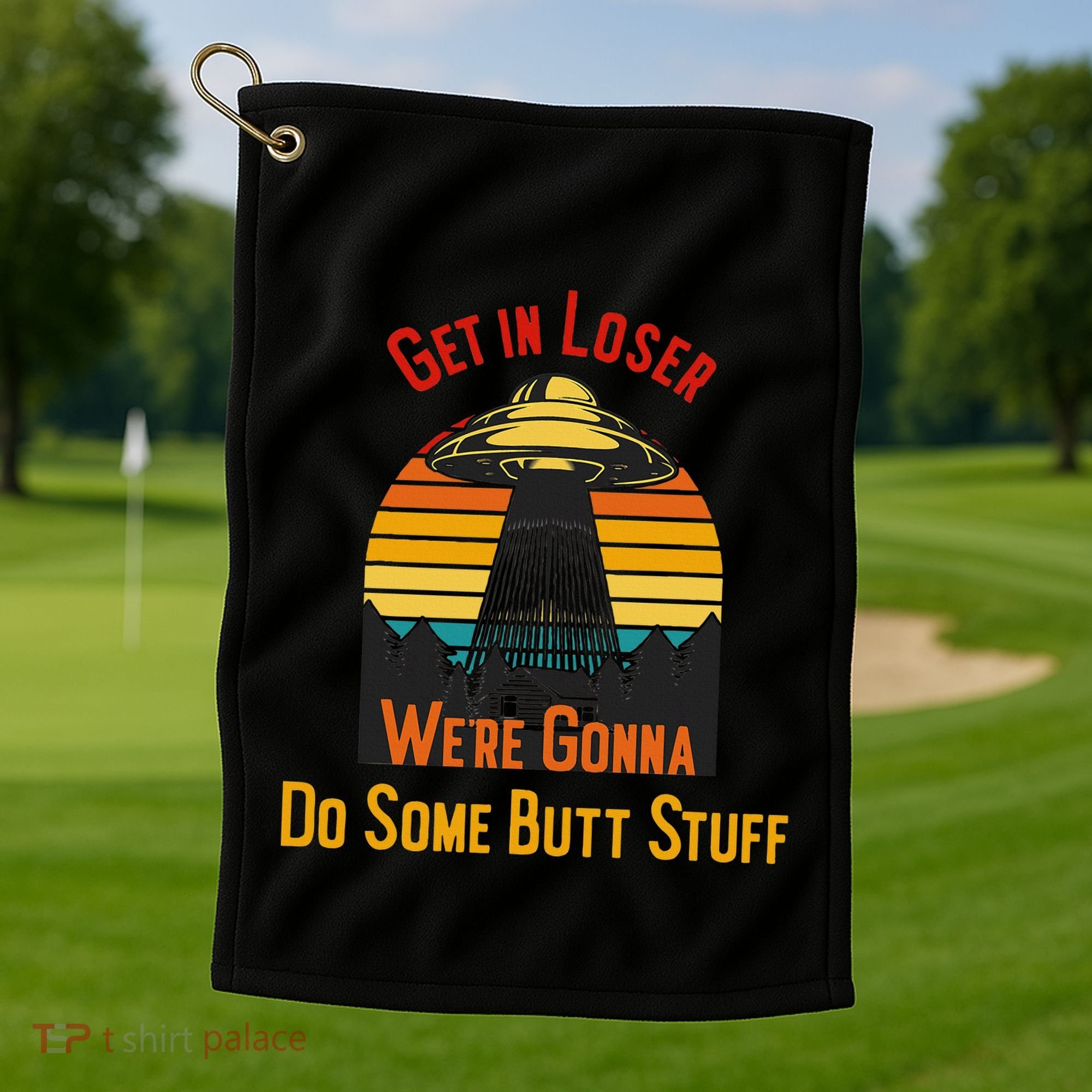 Get In Loser WeRe Gonna Do Some Butt Stuff Funny Ufo Meme Golf Towel