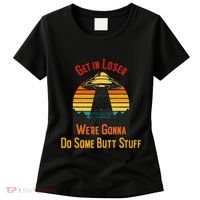Get In Loser WeRe Gonna Do Some Butt Stuff Funny Ufo Meme Women's T-Shirt thumb 0