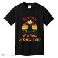 Get In Loser WeRe Gonna Do Some Butt Stuff Funny Ufo Meme Kids T-Shirt thumb 0