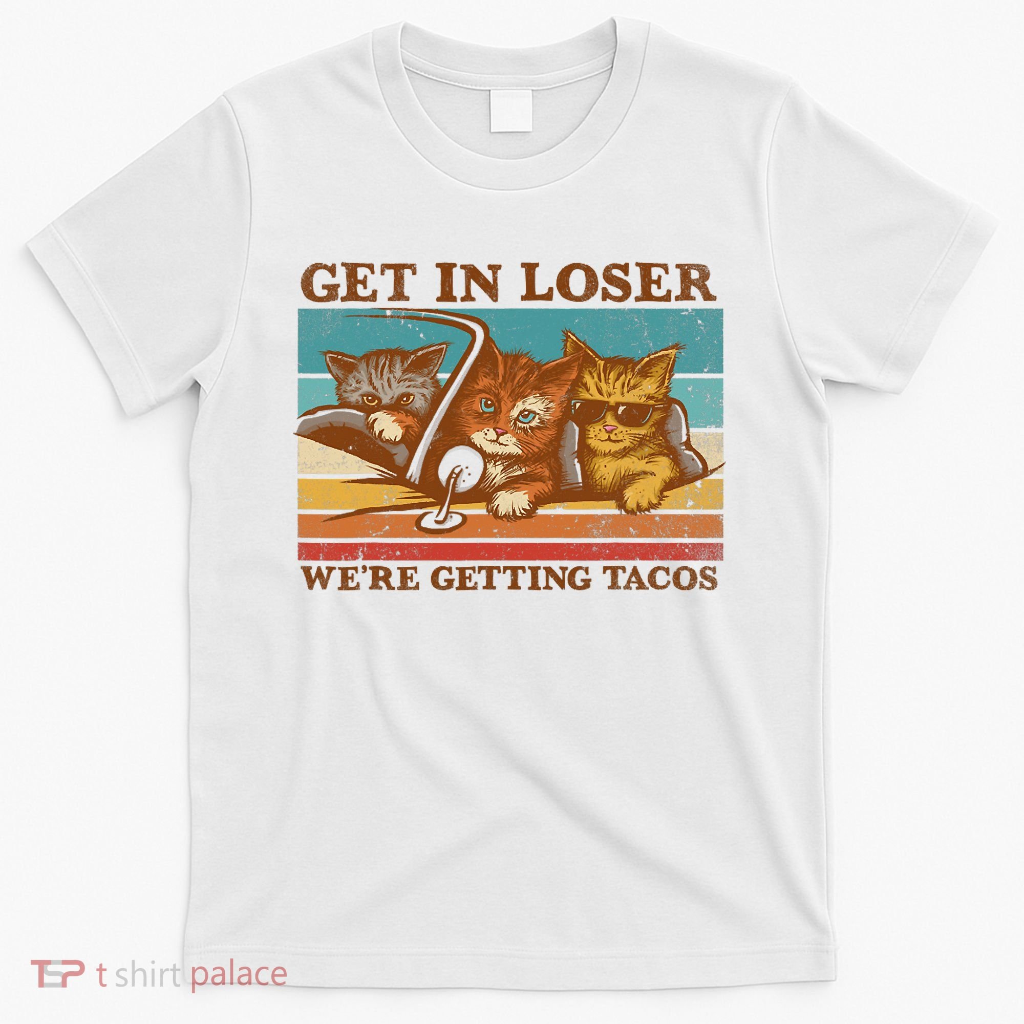 Get In Loser We're Getting Tacos Funny Retro Vintage Cool Cat T-Shirt