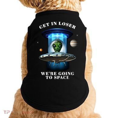 Get In Loser Funny Alien Going To Space Doggie Tank