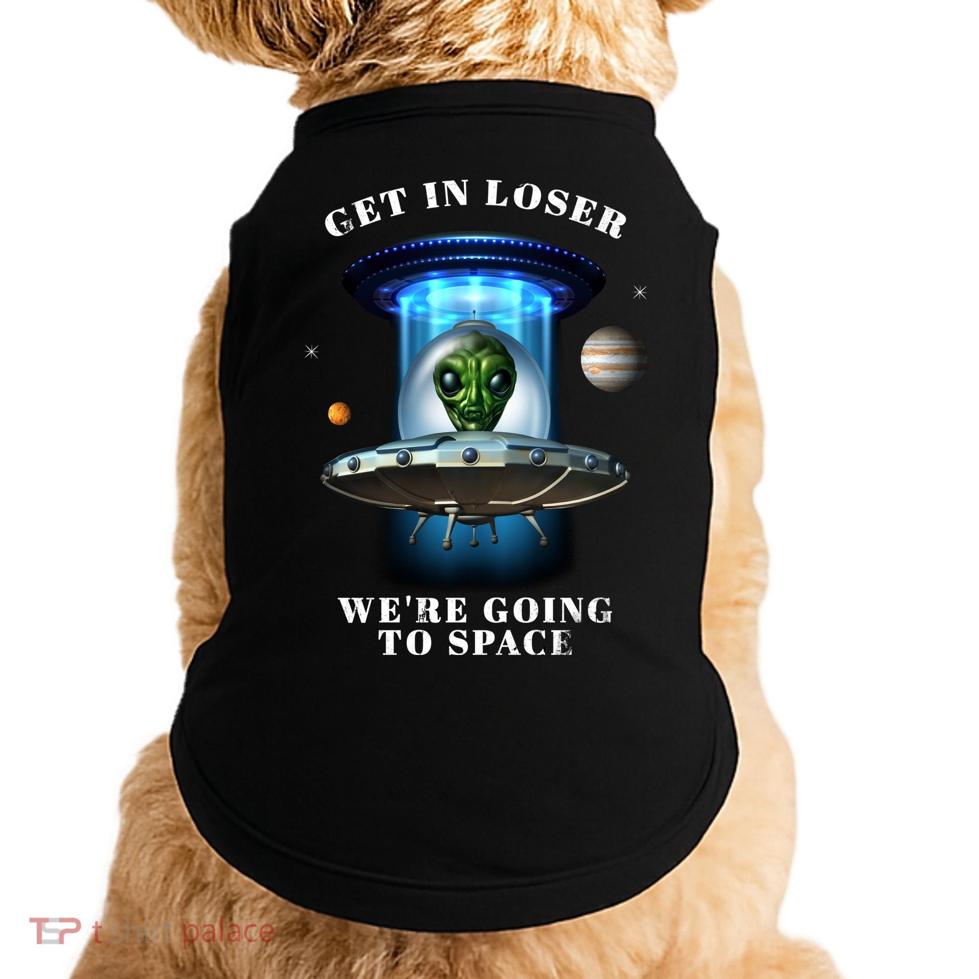 Get In Loser Funny Alien Going To Space Doggie Tank