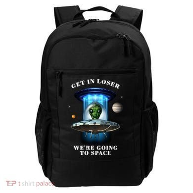 Get In Loser Funny Alien Going To Space Backpack