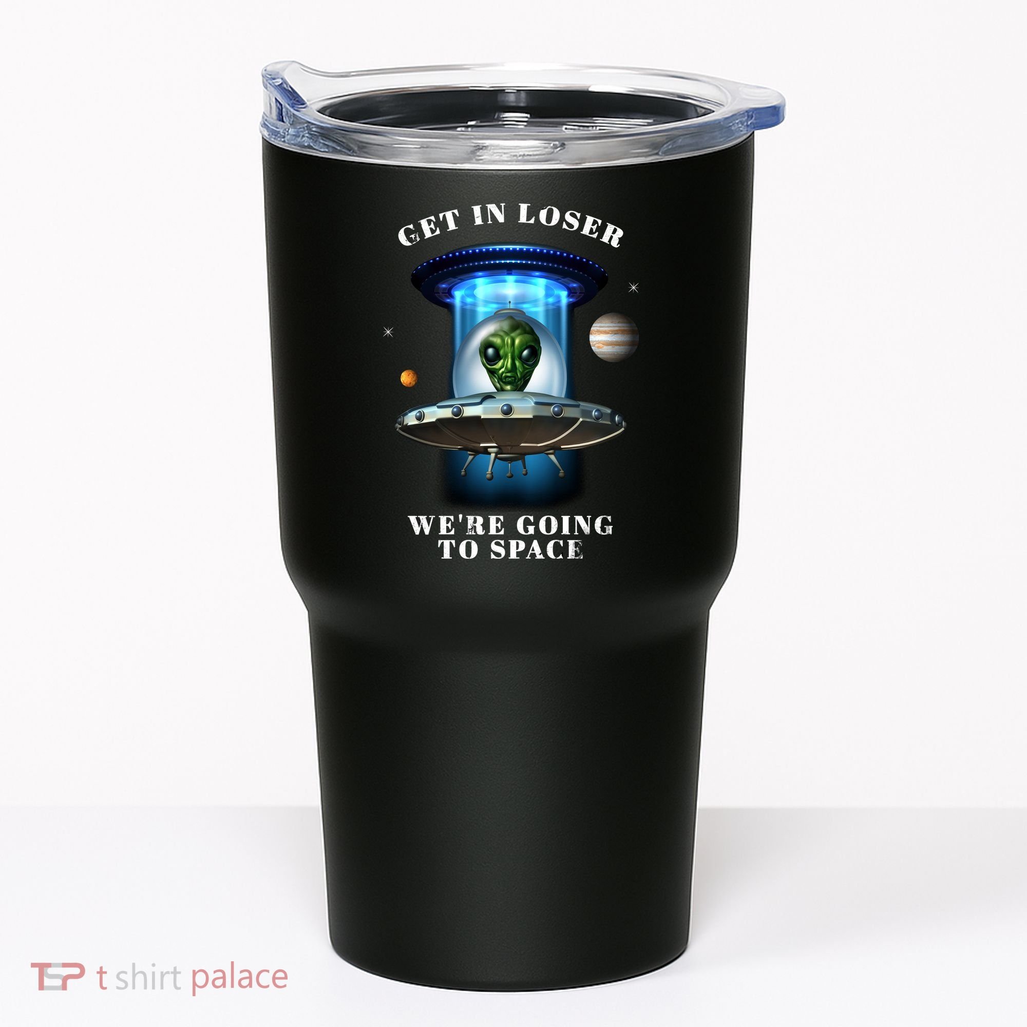 Get In Loser Funny Alien Going To Space Tumbler