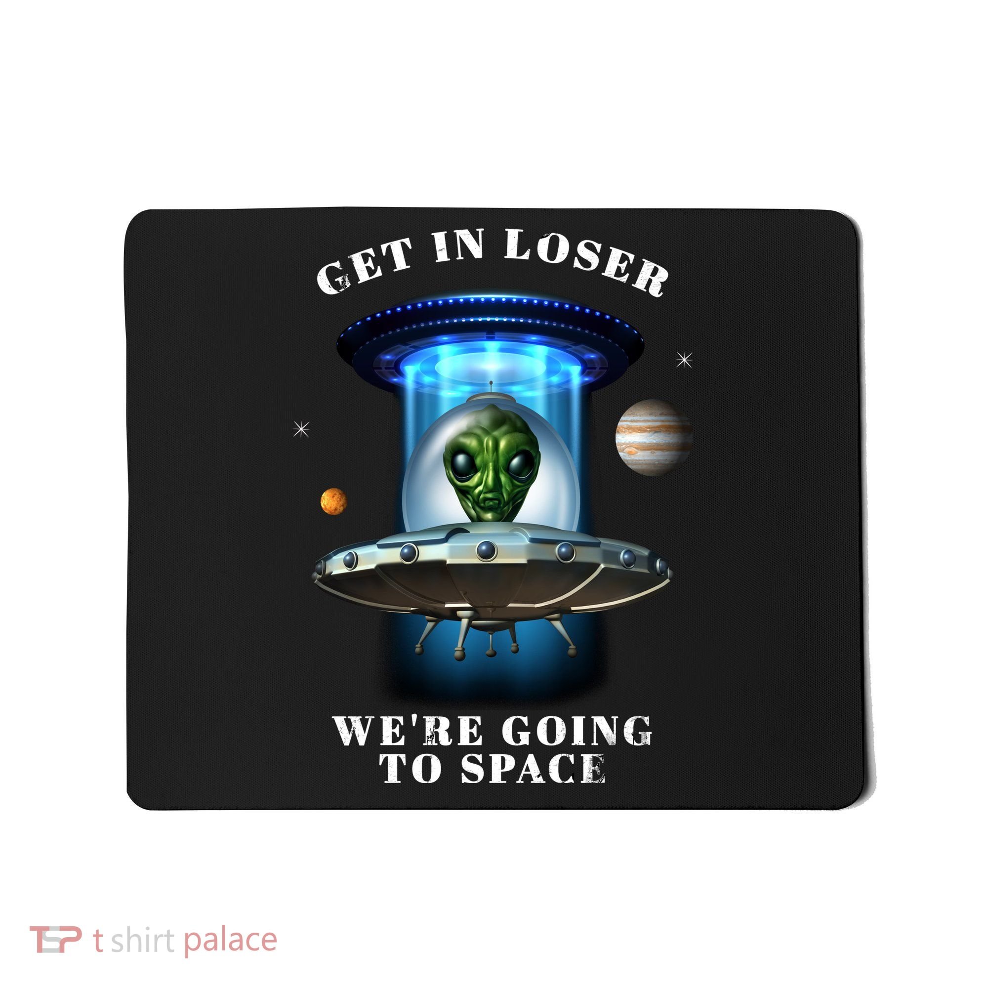 Get In Loser Funny Alien Going To Space Mousepad