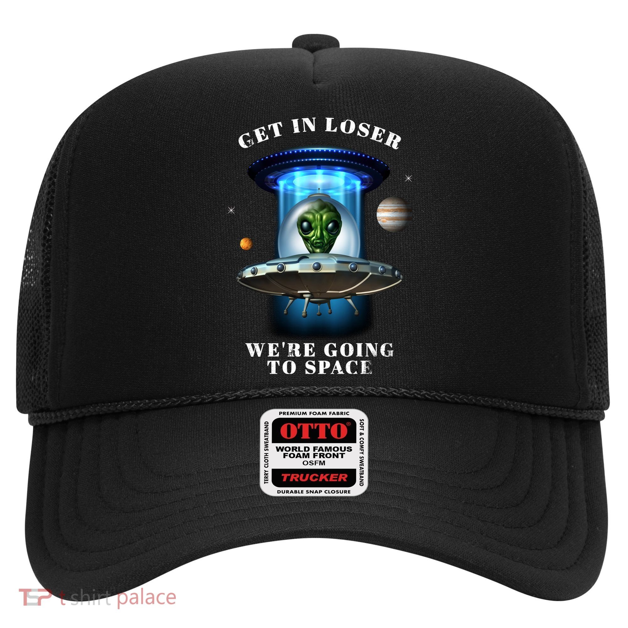 Get In Loser Funny Alien Going To Space Hat