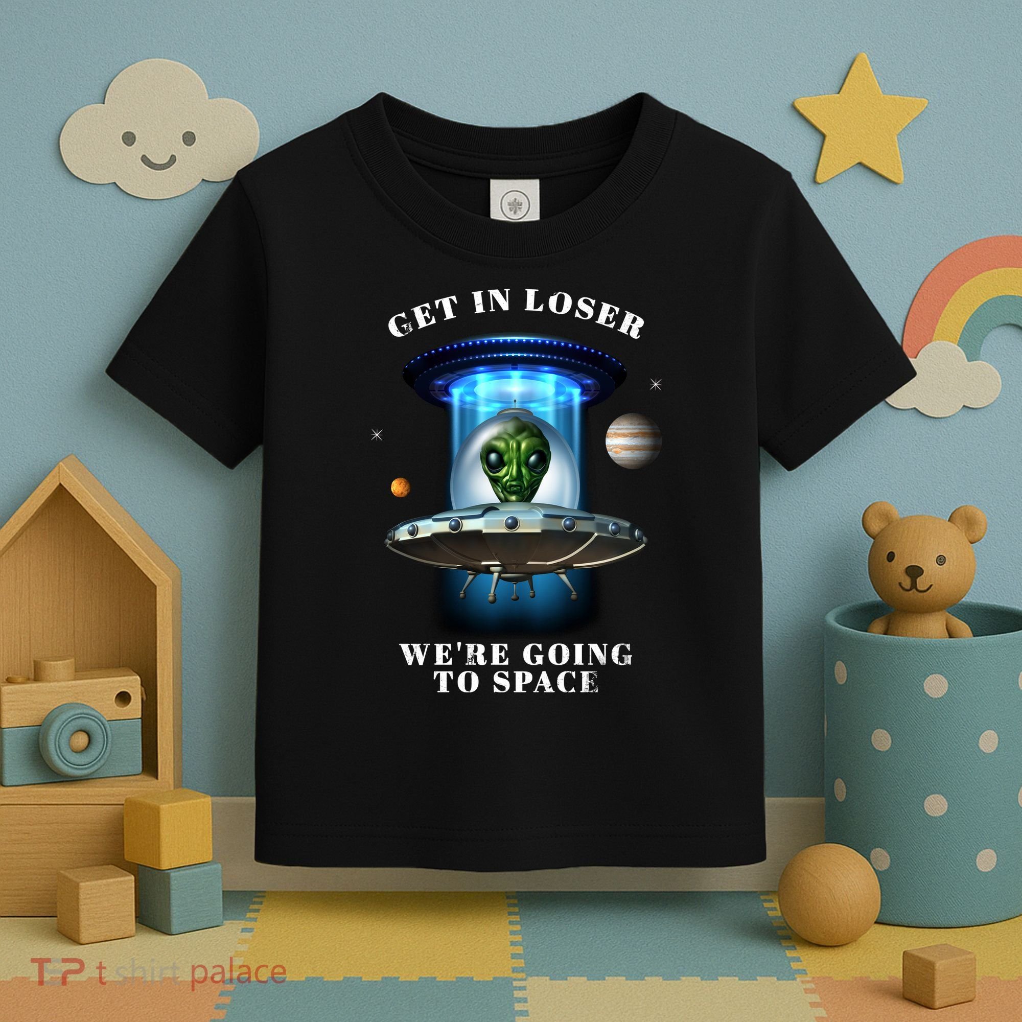 Get In Loser Funny Alien Going To Space Toddler T-Shirt
