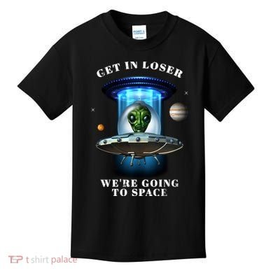 Get In Loser Funny Alien Going To Space Kids T-Shirt