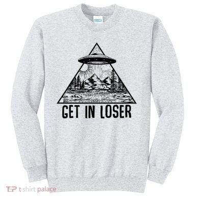 Get In Loser Alien Sweatshirt
