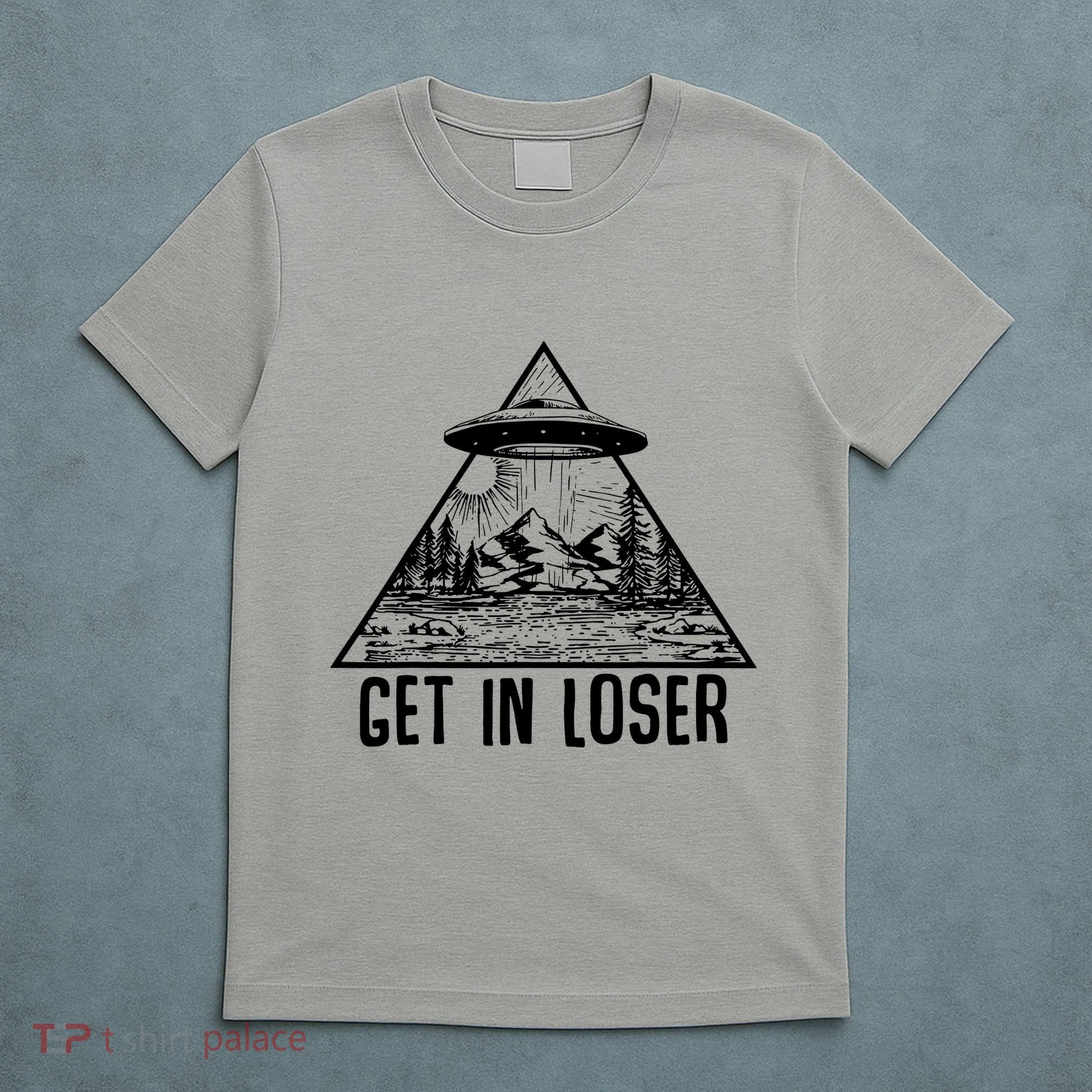Get In Loser Alien T-Shirt