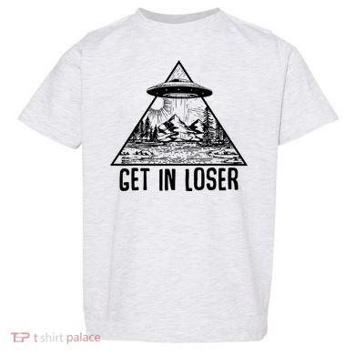 Get In Loser Alien Toddler T-Shirt