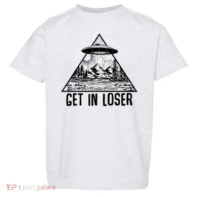 Get In Loser Alien Toddler T-Shirt