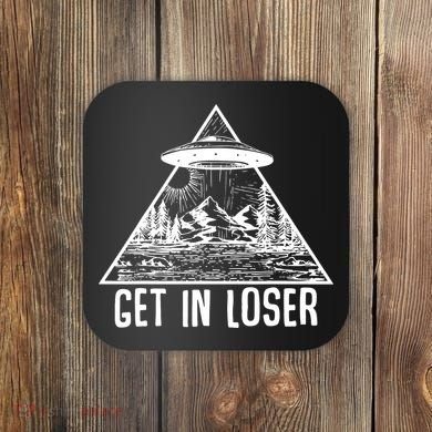 Get In Loser Alien Coaster