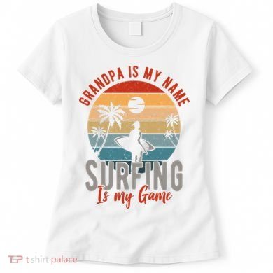 Grandpa Is My Name Surfing Is My Game Women's T-Shirt