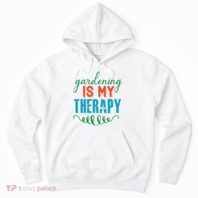 Gardening Is My Therapy Hoodie