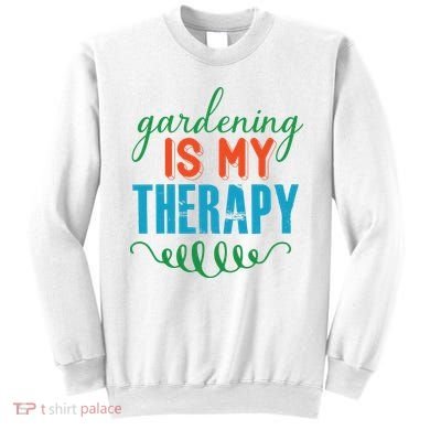 Gardening Is My Therapy Sweatshirt
