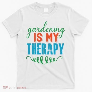 Gardening Is My Therapy T-Shirt