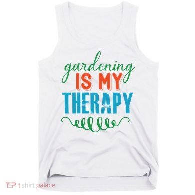 Gardening Is My Therapy Tank Top