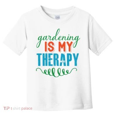 Gardening Is My Therapy Toddler T-Shirt