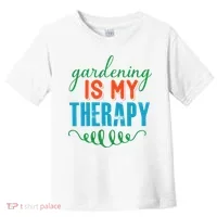 Gardening Is My Therapy Toddler T-Shirt thumb 0
