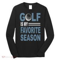 Golf Is My Favorite Season Gift For Dad Father's Day Long Sleeve Shirt thumb 0