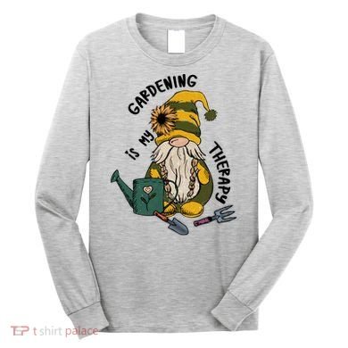 Gardening Is My Therapy Gnome Long Sleeve Shirt