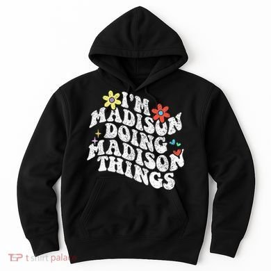 Groovy Im Madison Doing Madison Things Funny MotherS Day Hoodie