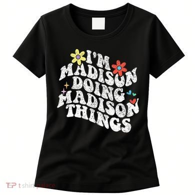 Groovy Im Madison Doing Madison Things Funny MotherS Day Women's T-Shirt