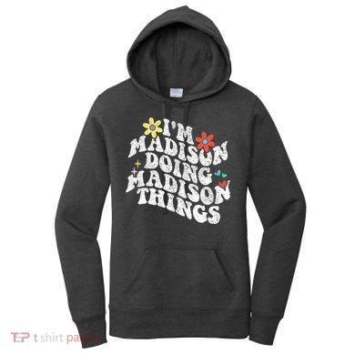 Groovy Im Madison Doing Madison Things Funny MotherS Day Women's Hoodie