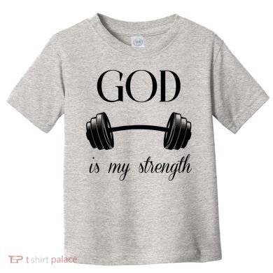 God Is My Strength Toddler T-Shirt