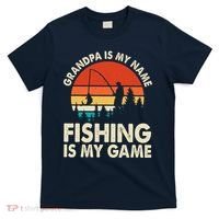 Grandpa Is My Name Fishing Is My Game T-Shirt thumb 0