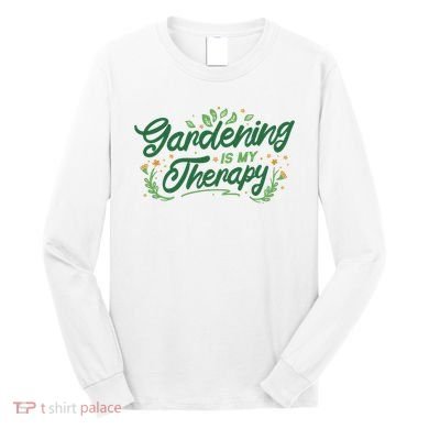 Gardening Is My Therapy Long Sleeve Shirt