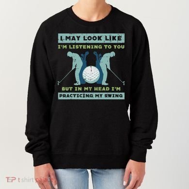 Golf I May Look Listening Practicing My Swing Golfer Dad Women's Sweatshirt