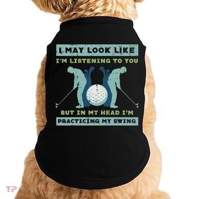 Golf I May Look Listening Practicing My Swing Golfer Dad Doggie Tank