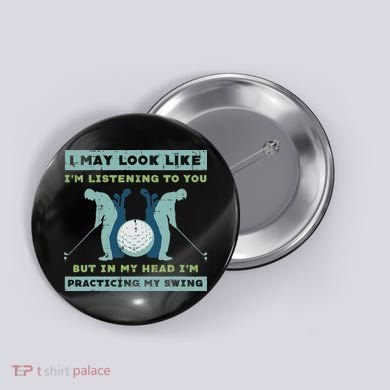 Golf I May Look Listening Practicing My Swing Golfer Dad Button